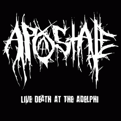 Apostate (UK) : Live Death at the Adelphi